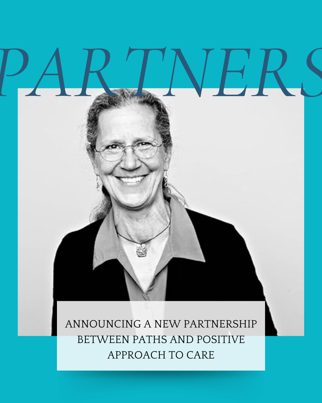 Partnership announcement graphic with a portrait of Teepa Snow: "Announcing a new partnership between PATHS and Positive Approach to Care"